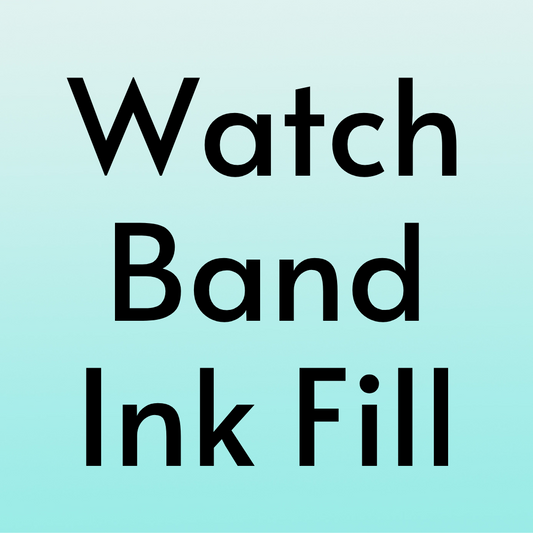Watch Band Ink Fill +$15 **All Sales Final on Ink Filled Bands**