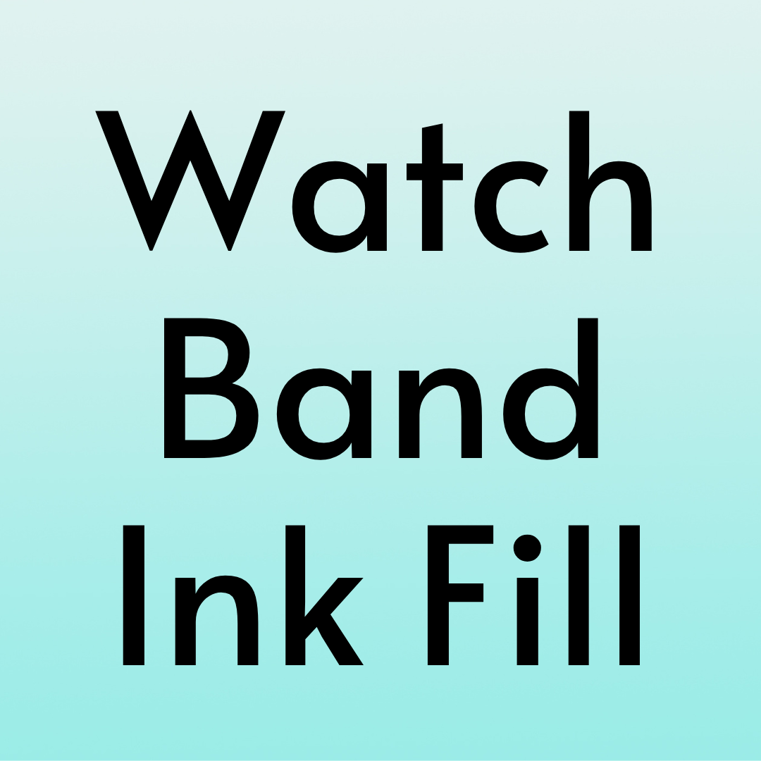 Watch Band Ink Fill +$15
