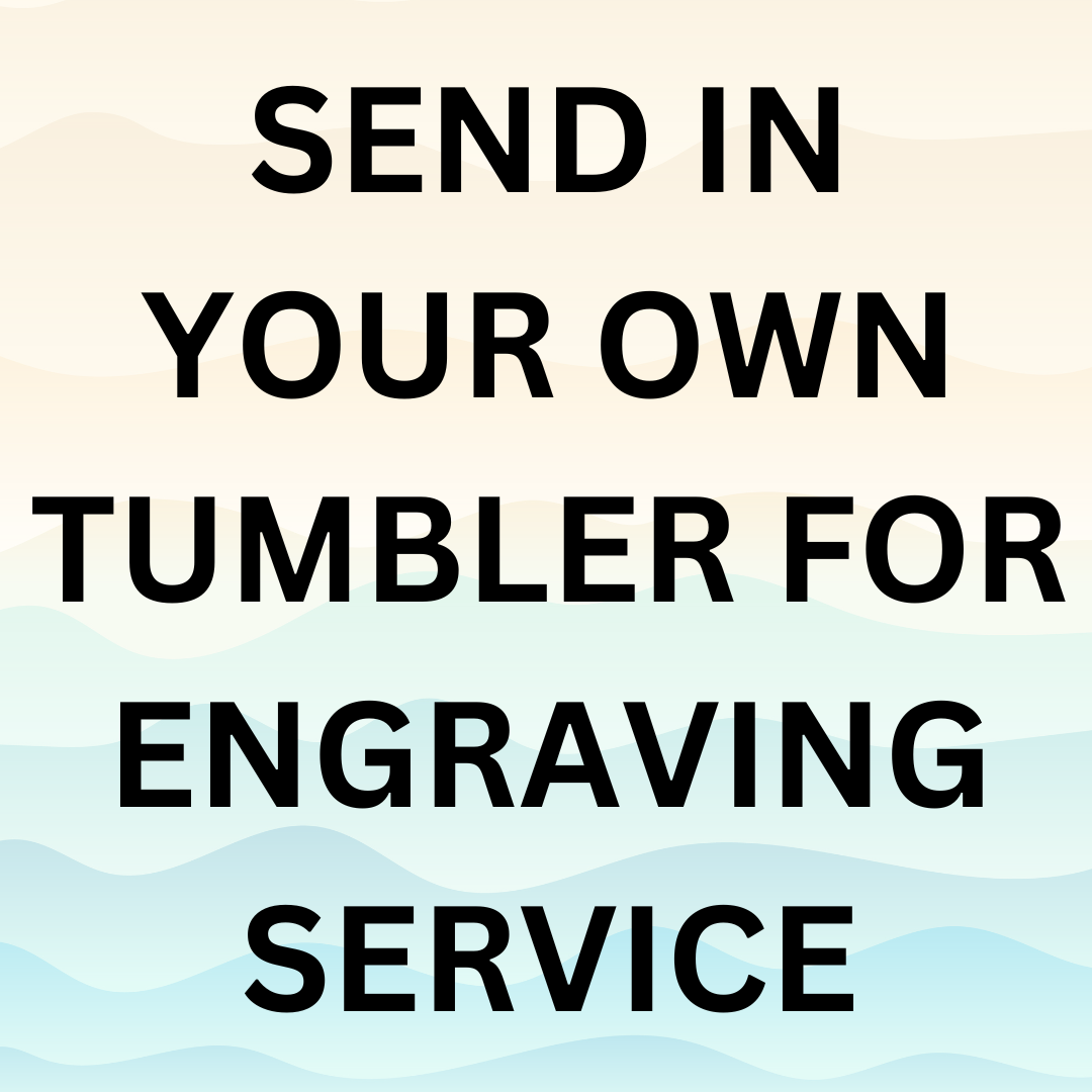 Send in Your Own Tumbler for Engraving Service