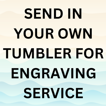 Send in Your Own Tumbler for Engraving Service